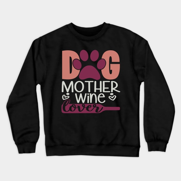 Dog Mother Wine Lover Crewneck Sweatshirt by Fox1999